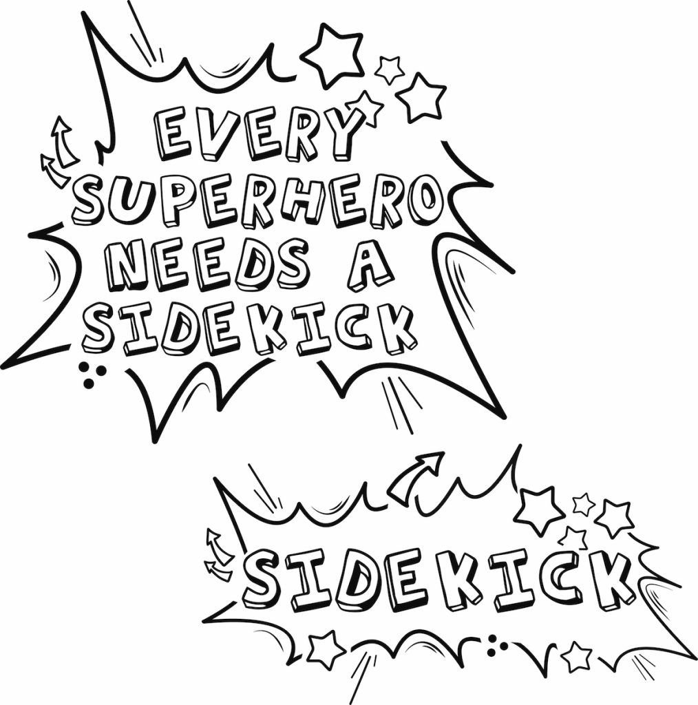 Cartoon text for a T-shirt that states: "Every superhero needs a sidekick".